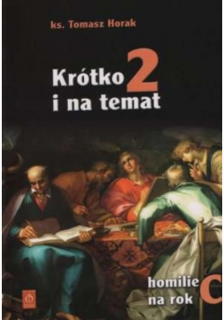 Krótko i na temat 2 Homilie na rok C