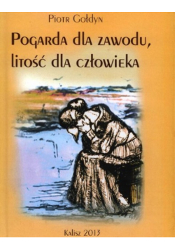 Pogarda dla zawodu litość dla człowieka