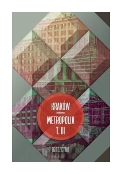 Kraków metropolia T.3 Dziedzictwo