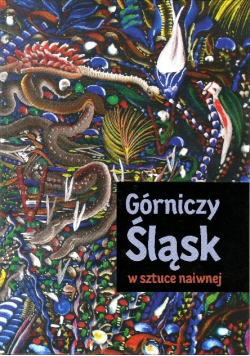 Górniczy Śląsk w sztuce naiwnej