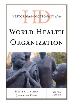 Historical Dictionary of the World Health Organization, Second Edition