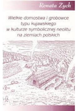 Wielkie domostwa i grobowce typu kujawskiego w kulturze symbolicznej neolitu na ziemiach polskich