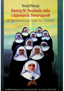 Beatyfikacja Siostry M Paschalis Jahn i dziewięciu Towarzyszek