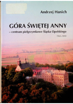 Góra Świętej Anny Centrum pielgrzymkowe Śląska Opolskiego 1945 1999