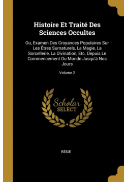 Histoire Et Traité Des Sciences Occultes