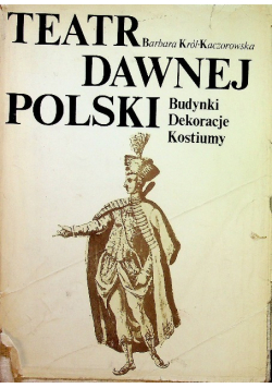 Teatr dawnej polski budynki dekoracje kostiumy