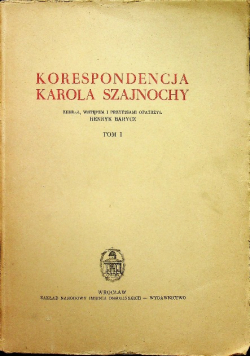 Korespondencja Karola Szajnochy Tom I