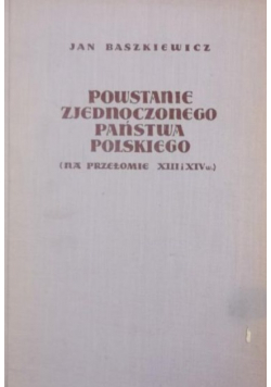 Powstanie zjednoczonego państwa polskiego
