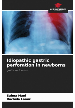 Idiopathic gastric perforation in newborns