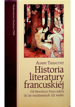 Historia literatury francuskiej Od Rewolucji Francuskiej do lat trzydziestych XX wieku