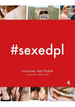 #sexepdpl Rozmowy Anji Rubik o dojrzewaniu miłości seksie