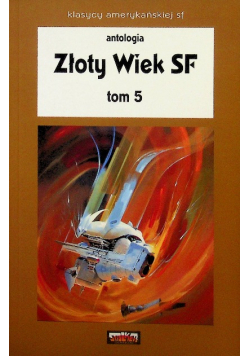 Złoty wiek SF. Tom 5 Praca zbiorowa