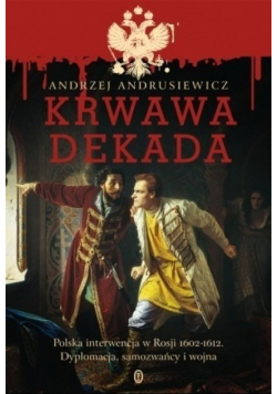 Krwawa dekada Polska interwencja w Rosji 1602 - 1612