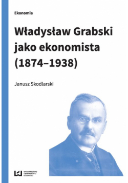 Władysław Grabski jako ekonomista (1874-1938)