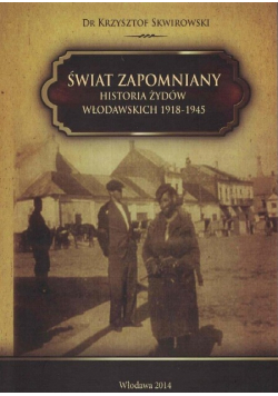 Świat zapomniany Historia żydów włodawskich od 1918 do 1945