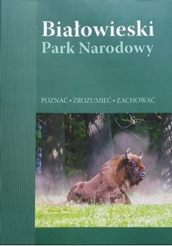 Białowieski Park Narodowy poznać zrozumieć zachować