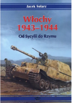 Włochy 1943-1944 Od Sycylii do Rzymu Jacek Solarz