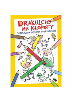 Drakulcio ma kłopoty Straszliwa historia w obrazkach