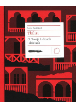 Tbilisi O Gruzji, ludziach i dziełach
