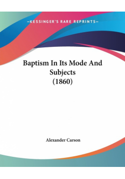 Baptism In Its Mode And Subjects (1860)