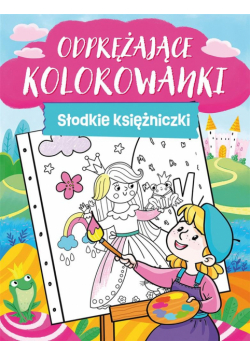 Słodkie księżniczki. Odprężające kolorowanki