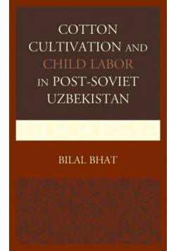 Cotton Cultivation and Child Labor in Post-Soviet Uzbekistan