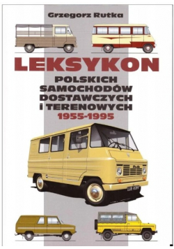 Leksykon Polskich Samochodów Dostawczych I Terenowych 1955 1995