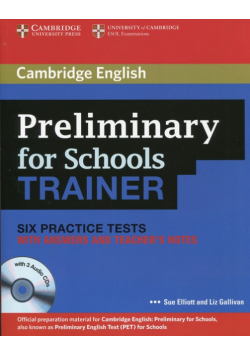 Preliminary for Schools Trainer Six Practice Tests with answers and Teacher's Notes + 3CD