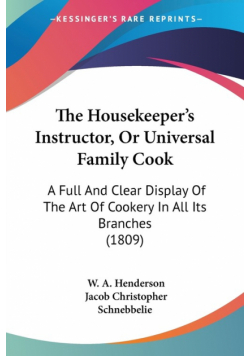 The Housekeeper's Instructor, Or Universal Family Cook