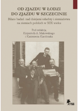 Od Zjazdu w Łodzi do Zjazdu w Szczecinie Bilans badań nad dziejami szlachty i ziemiaństwa na ziemia