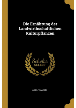 Die Ernährung der Landwirthschaftlichen Kulturpflanzen