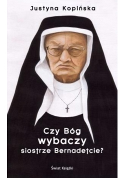 Czy Bóg wybaczy siostrze Bernadetcie?