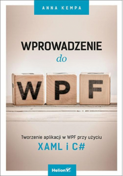 Wprowadzenie do WPF Tworzenie aplikacji w WPF przy użyciu XAML i C#