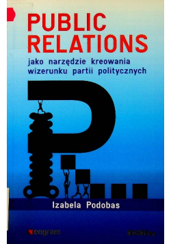 Public relations jako narzędzie kreowania wizerunku partii politycznych