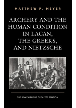 Archery and the Human Condition in Lacan, the Greeks, and Nietzsche