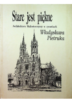Stare jest piękne architektura Białostocczyzny w rysunkach