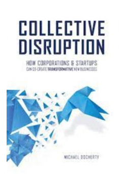 Collective Disruption How Corporations startups