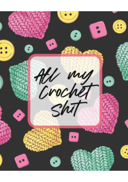 All My Crochet Shit