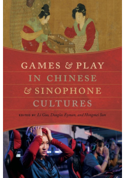 Games and Play in Chinese and Sinophone Cultures