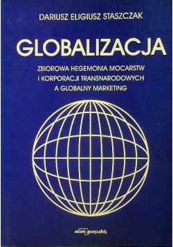 Globalizacja Zbiorowa hegemonia mocarstw i korporacji transnaradowych a globalny marketing