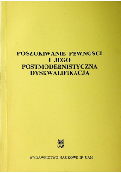 Poszukiwanie pewności i jego postmodernistyczna dyskwalifikacja