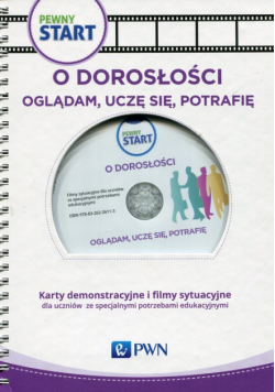 Pewny start O doroslości Oglądam uczę się potrafię Karty demonstracyjne i filmy sytuacyjne dla uczniów ze specjalnymi potrzebami edukacyjnymi