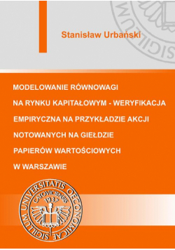 Modelowanie równowagi na rynku kapitałowym - weryfikacja empiryczna na przykładzie akcji notowanych na Giełdzie Papierów Wartościowych w Warszawie