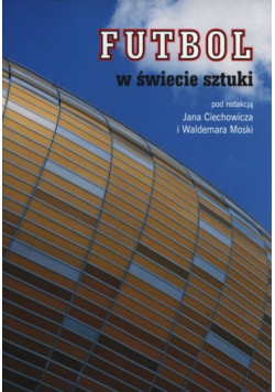 Ciechowicz Jan, Moska Waldemar - Futbol w świecie sztuki