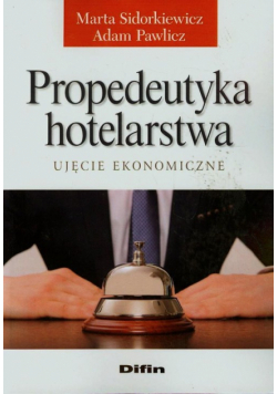 Pawlicz Adam - Propedeutyka hotelarstwa Ujęcie ekonomiczne