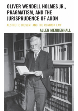 Oliver Wendell Holmes Jr., Pragmatism, and the Jurisprudence of Agon