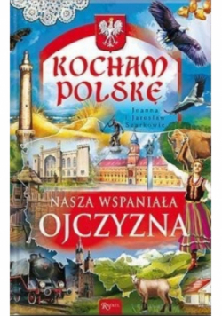 Kocham Polskę Nasza wspaniała Ojczyzna