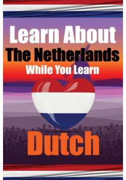 Learn 50 Things You Didn't Know About The Netherlands While You Learn Dutch | Perfect for Beginners, Children, Adults and Other Dutch Learners