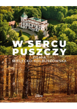 W sercu Puszczy Ziemia mielecko -kolbuszowska