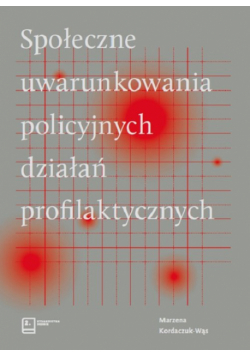Społeczne uwarunkowania policyjnych działań profilaktycznych